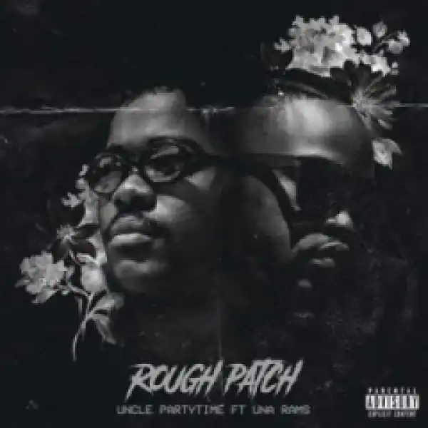 Uncle Partytime - Rough Patch Ft. Una Rams